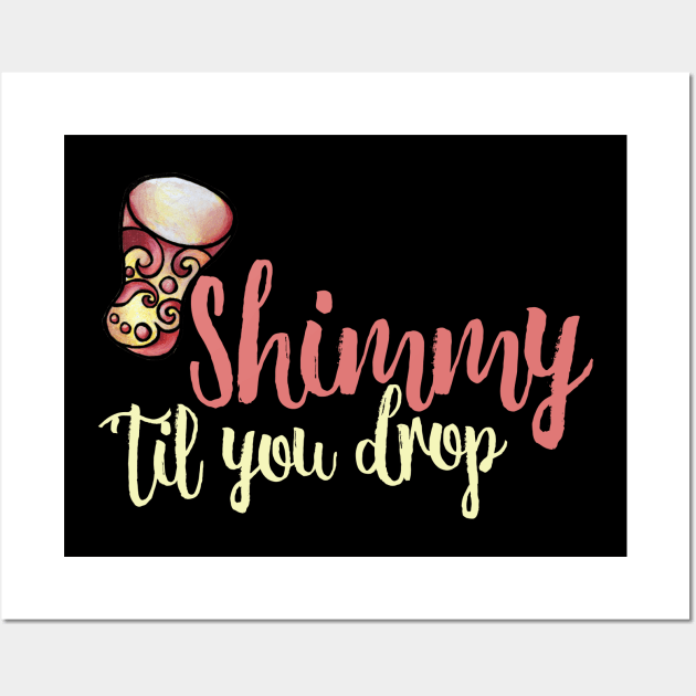 Shimmy 'til you drop Wall Art by bubbsnugg